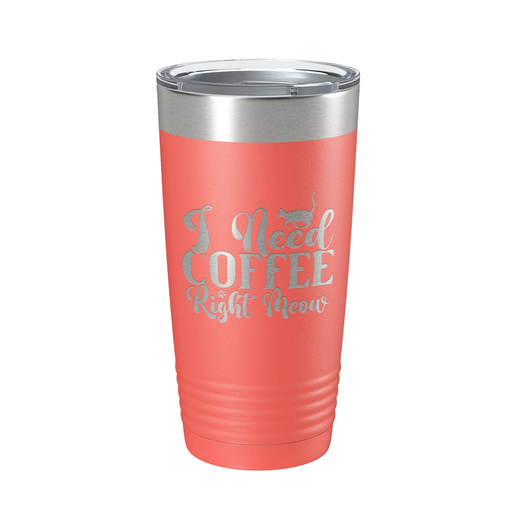 I Need Coffee Right Meow Tumbler Travel Mug Funny Cat Lover Gift Insulated Laser Engraved Coffee Cup 20 oz-20